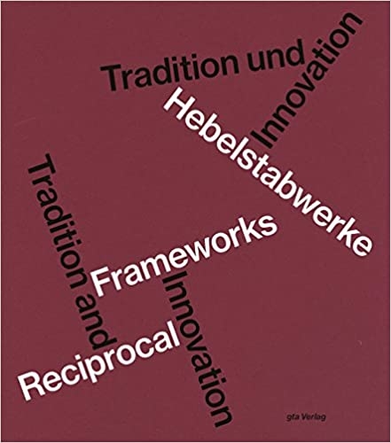 Hebelstabwerke / Reciprocal Frameworks – Tradition and Innovation 