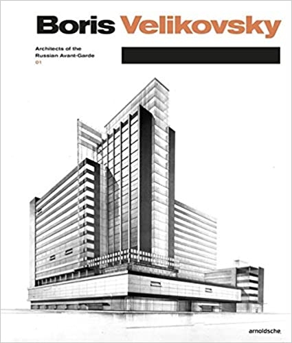 Boris Velikovsky (1878-1937): Architect of the Russian Avant-Garde (Architects of the Russian Avant-