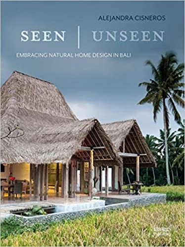 Seen | Unseen: Embracing Natural Home Design in Bali