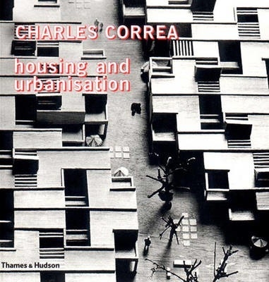 Charles Correa : Housing and Urbanization: Building Solutions for People and Cities