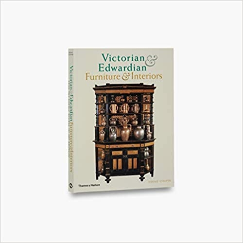 Victorian and Edwardian Furniture and Interiors: From The Gothic Revival To Art Nouveau 