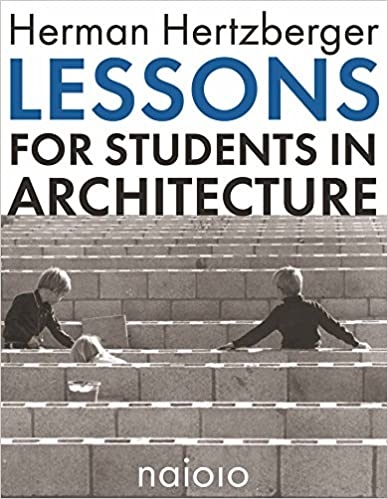 Herman Hertzberger - Lessons for Students in Architecture 