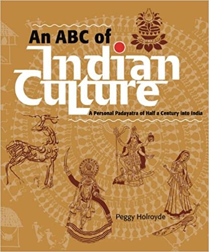 An ABC of Indian Culture: A Personal Padayatra of Half a Century into India