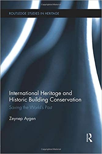 International Heritage and Historic Building Conservation: Saving the World’s Past 
