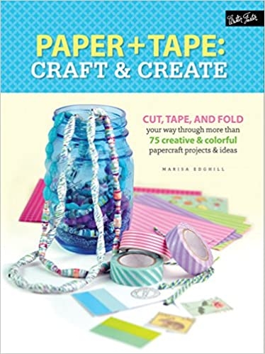 Paper & Tape: Craft & Create: Cut, tape, and fold your way through more than 75 creative & colorful 