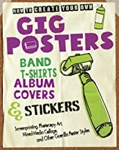How to Create Your Own Gig Posters, Band T-Shirts, Album Covers, & Stickers: Screenprinting, Photoco