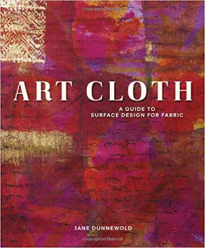 Art Cloth: A Guide to Surface Design for Fabric 