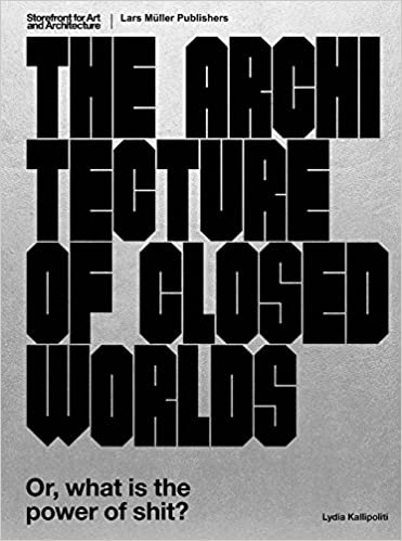 The Architecture of Closed Worlds: Or, What is the Power of Shit?