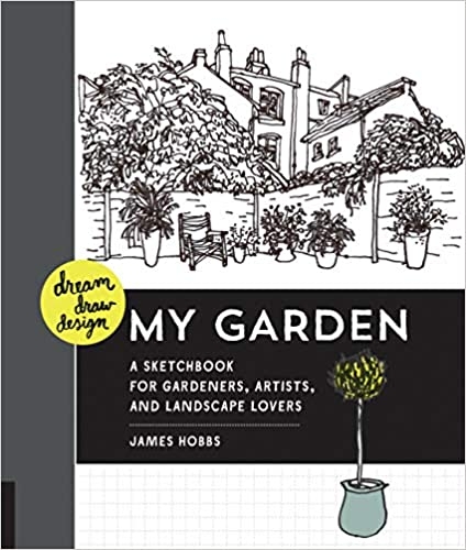 Dream, Draw, Design My Garden: A Sketchbook for Gardeners, Artists, and Landscape Lovers