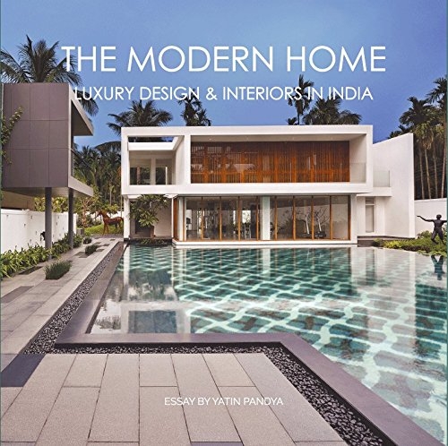 THE MODERN HOME : LUXURY DESIGN & INTERIORS IN INDIA 