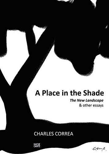 Charles Correa: A Place in the ShadeThe New Landscape & Other Essays